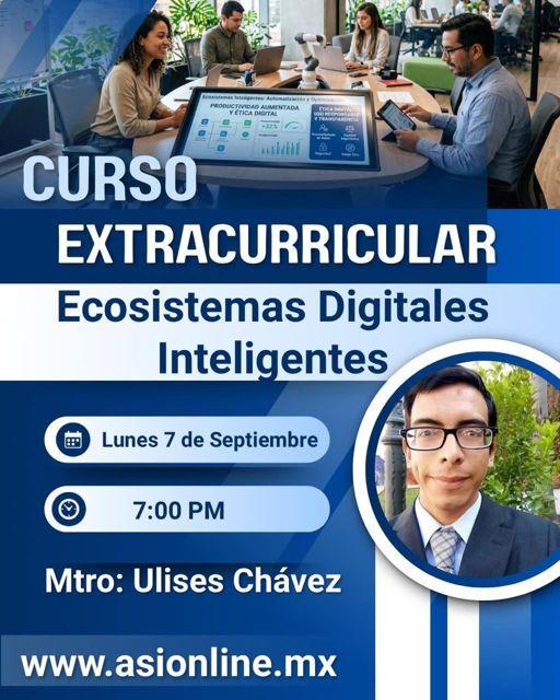 Curso: Ecosistemas Digitales Inteligentes, con el Mtro. Ulises Chávez, lunes 7 de septiembre, 7:00 PM